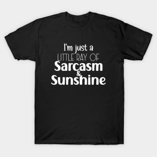 I'M JUST A LITTLE RAY OF SARCASM AND SUNSHINE T-Shirt